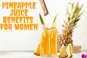 Pineapple Juice Benefits for Women