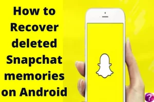 recover deleted Snapchat memories on Android
